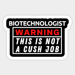 Biotechnologist Warning This Is Not A Cush Job Sticker